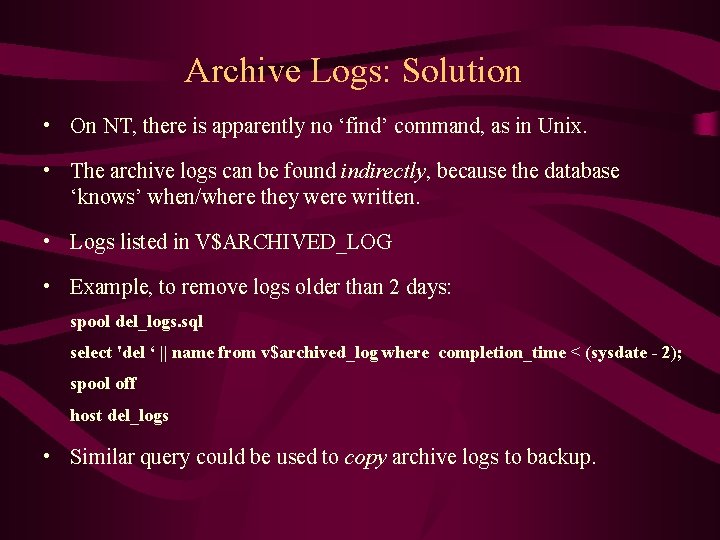 Archive Logs: Solution • On NT, there is apparently no ‘find’ command, as in