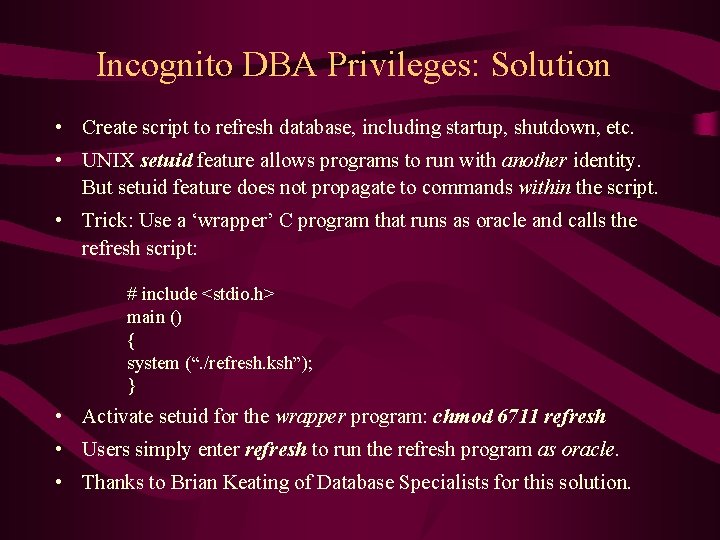 Incognito DBA Privileges: Solution • Create script to refresh database, including startup, shutdown, etc.