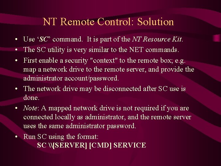 NT Remote Control: Solution • Use ‘SC’ command. It is part of the NT