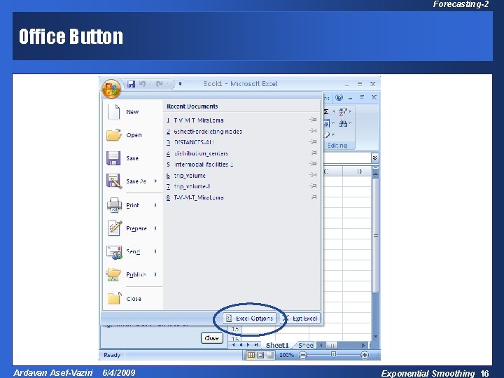 Forecasting-2 Office Button Ardavan Asef-Vaziri 6/4/2009 Exponential Smoothing 16 