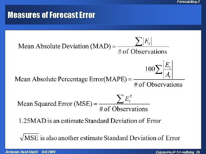 Forecasting-2 Measures of Forecast Error Ardavan Asef-Vaziri 6/4/2009 Exponential Smoothing 24 