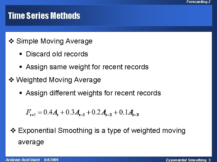 Forecasting-2 Time Series Methods v Simple Moving Average § Discard old records § Assign