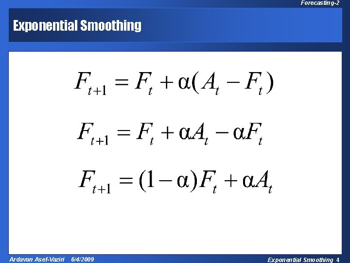 Forecasting-2 Exponential Smoothing Ardavan Asef-Vaziri 6/4/2009 Exponential Smoothing 4 