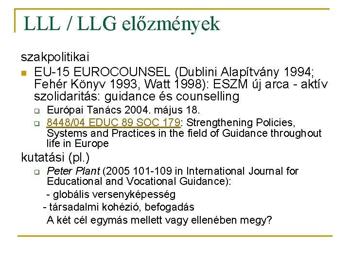 LLL / LLG előzmények szakpolitikai n EU-15 EUROCOUNSEL (Dublini Alapítvány 1994; Fehér Könyv 1993,