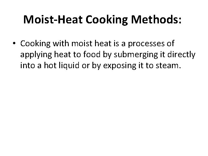 Moist-Heat Cooking Methods: • Cooking with moist heat is a processes of applying heat Moist-Heat Cooking Methods: • Cooking with moist heat is a processes of applying heat