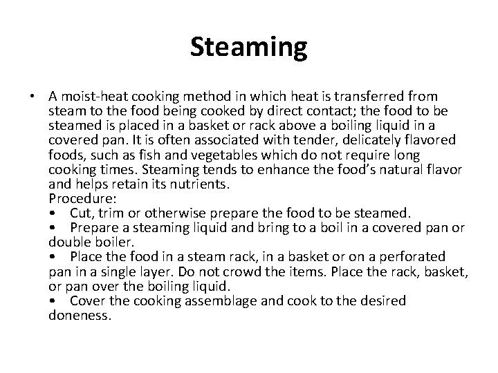 Steaming • A moist-heat cooking method in which heat is transferred from steam to