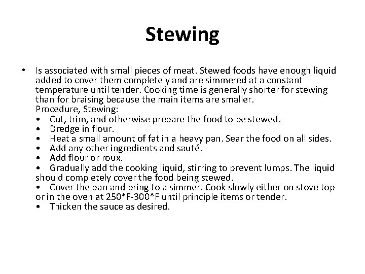 Stewing • Is associated with small pieces of meat. Stewed foods have enough liquid