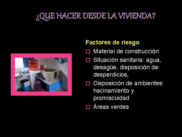 ¿QUE HACER DESDE LA VIVIENDA? Factores de riesgo � Material de construcción � Situación