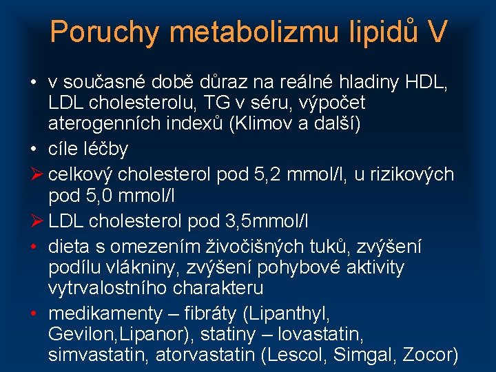 Poruchy metabolizmu lipidů V • v současné době důraz na reálné hladiny HDL, LDL