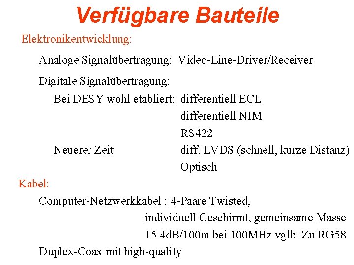 Verfügbare Bauteile Elektronikentwicklung: Analoge Signalübertragung: Video-Line-Driver/Receiver Digitale Signalübertragung: Bei DESY wohl etabliert: differentiell ECL