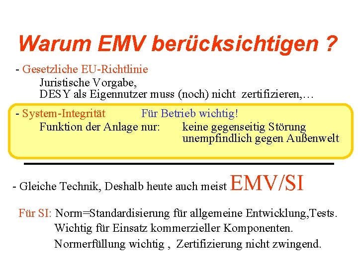 Warum EMV berücksichtigen ? - Gesetzliche EU-Richtlinie Juristische Vorgabe, DESY als Eigennutzer muss (noch)