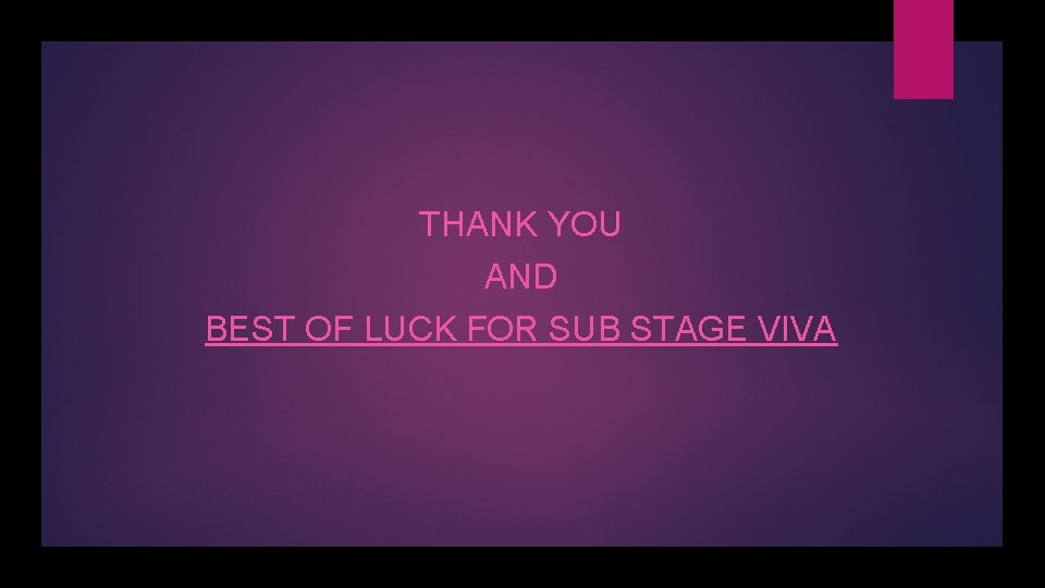 THANK YOU AND BEST OF LUCK FOR SUB STAGE VIVA 