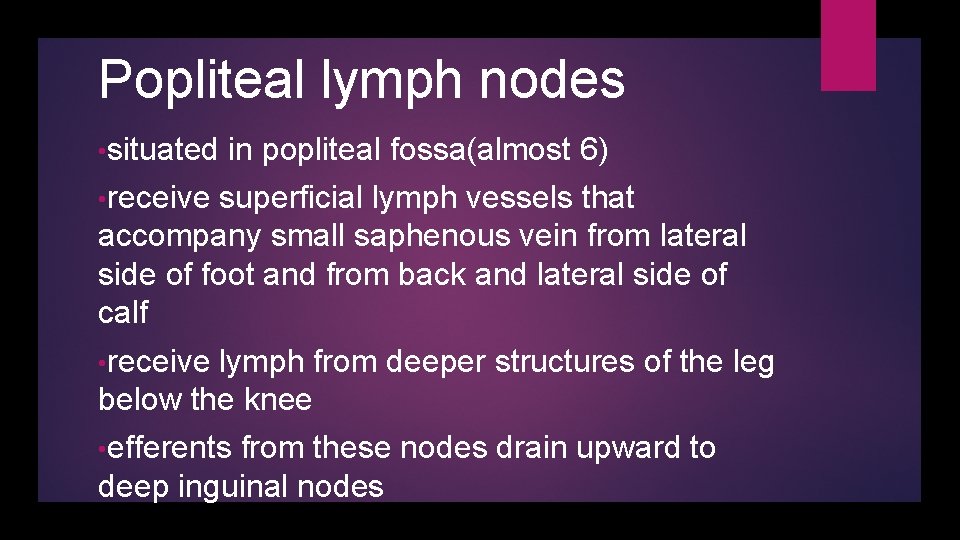 Popliteal lymph nodes • situated in popliteal fossa(almost 6) • receive superficial lymph vessels