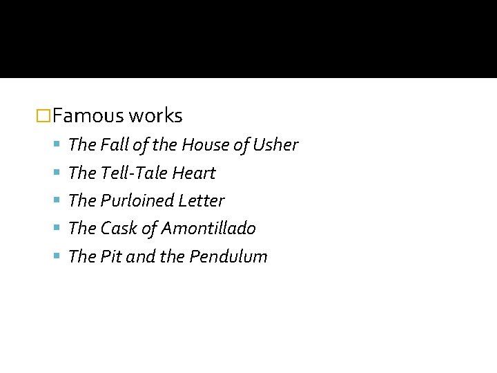 �Famous works The Fall of the House of Usher The Tell-Tale Heart The Purloined