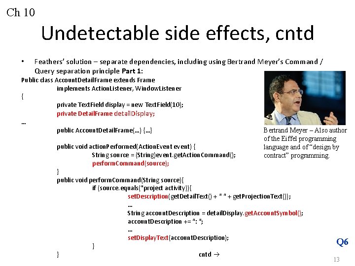 Ch 10 Undetectable side effects, cntd • Feathers’ solution – separate dependencies, including using