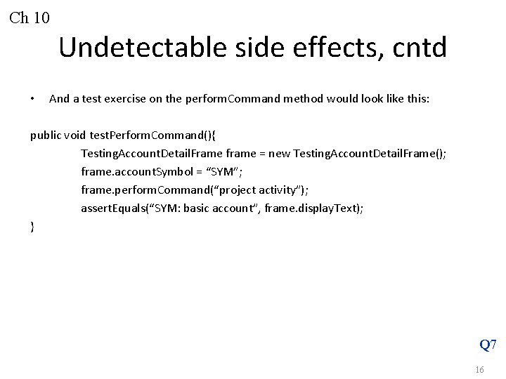 Ch 10 Undetectable side effects, cntd • And a test exercise on the perform.