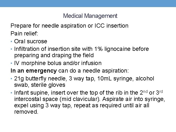 Medical Management Prepare for needle aspiration or ICC insertion Pain relief: • Oral sucrose