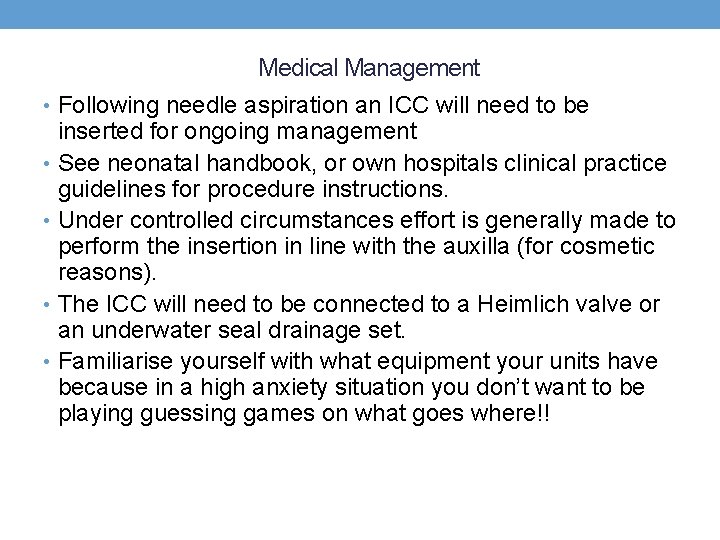 Medical Management • Following needle aspiration an ICC will need to be inserted for