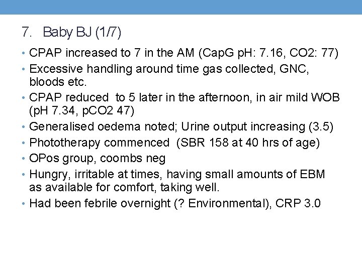 7. Baby BJ (1/7) • CPAP increased to 7 in the AM (Cap. G