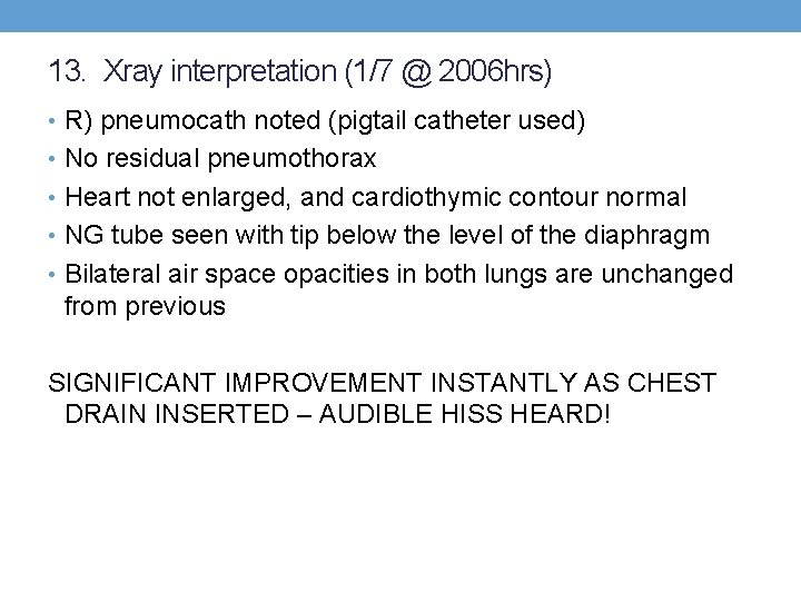 13. Xray interpretation (1/7 @ 2006 hrs) • R) pneumocath noted (pigtail catheter used)