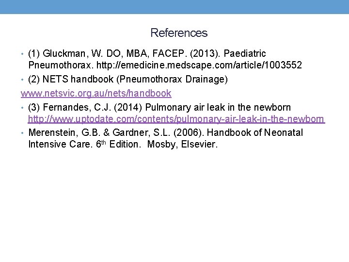 References • (1) Gluckman, W. DO, MBA, FACEP. (2013). Paediatric Pneumothorax. http: //emedicine. medscape.