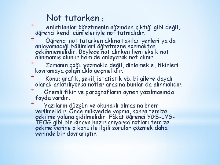 Not tutarken ; * Anlatılanlar öğretmenin ağzından çıktığı gibi değil, öğrenci kendi cümleleriyle not