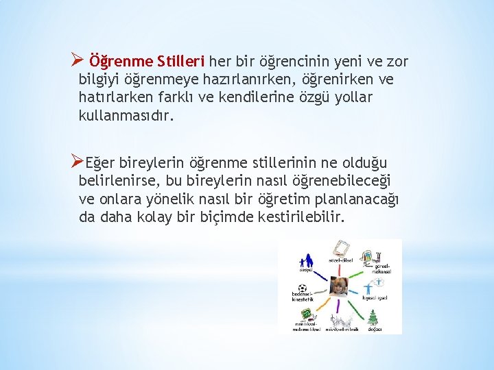 Ø Öğrenme Stilleri her bir öğrencinin yeni ve zor bilgiyi öğrenmeye hazırlanırken, öğrenirken ve