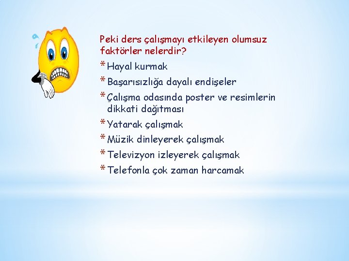 Peki ders çalışmayı etkileyen olumsuz faktörler nelerdir? * Hayal kurmak * Başarısızlığa dayalı endişeler