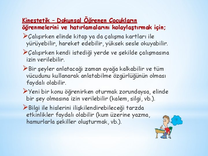 Kinestetik – Dokunsal Öğrenen Çocukların öğrenmelerini ve hatırlamalarını kolaylaştırmak için; ØÇalışırken elinde kitap ya