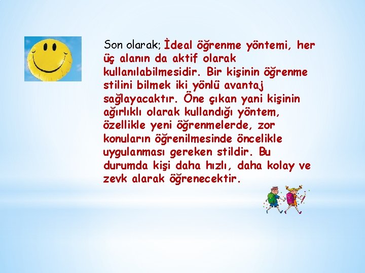 Son olarak; İdeal öğrenme yöntemi, her üç alanın da aktif olarak kullanılabilmesidir. Bir kişinin