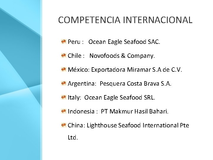 COMPETENCIA INTERNACIONAL Peru : Ocean Eagle Seafood SAC. Chile : Novofoods & Company. México: