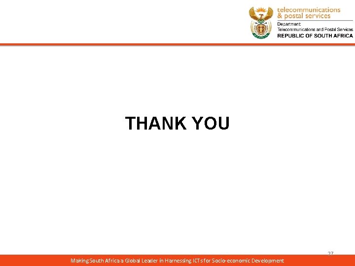 THANK YOU Making South Africa a Global Leader in Harnessing ICTs for Socio-economic Development