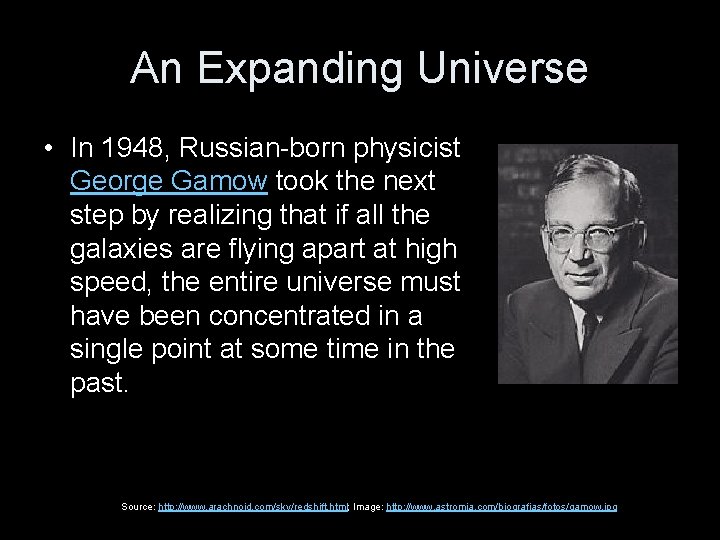 An Expanding Universe • In 1948, Russian-born physicist George Gamow took the next step