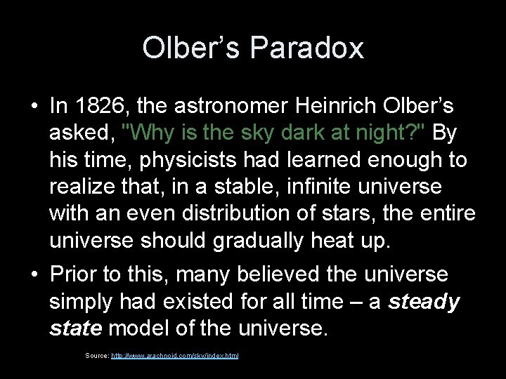 Olber’s Paradox • In 1826, the astronomer Heinrich Olber’s asked, "Why is the sky