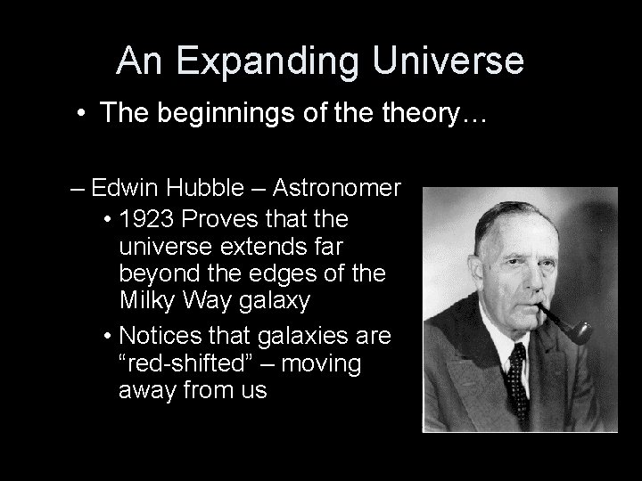 An Expanding Universe • The beginnings of theory… – Edwin Hubble – Astronomer •