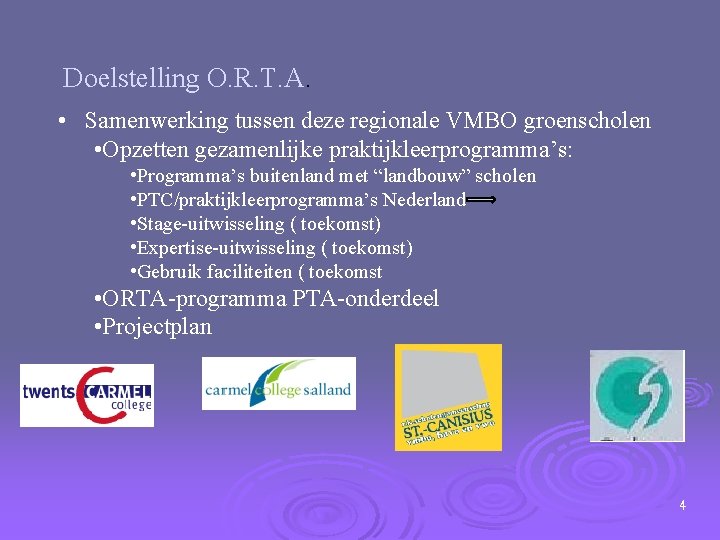 Doelstelling O. R. T. A. • Samenwerking tussen deze regionale VMBO groenscholen • Opzetten