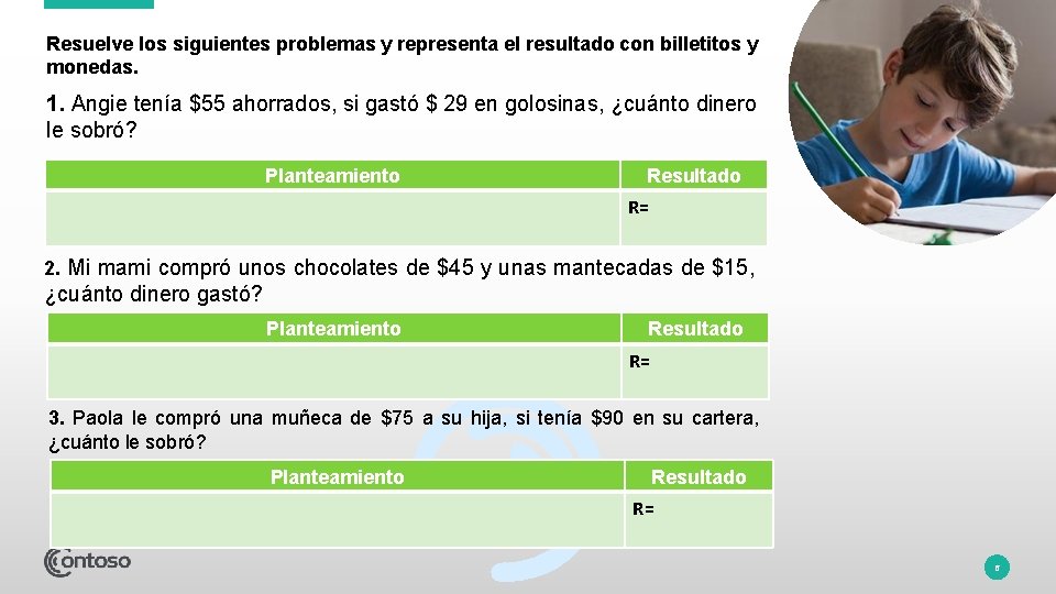 Resuelve los siguientes problemas y representa el resultado con billetitos y monedas. 1. Angie