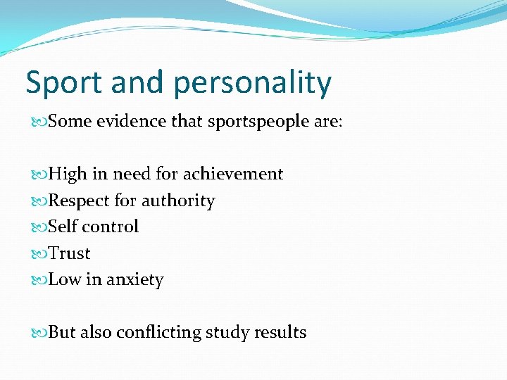 Sport and personality Some evidence that sportspeople are: High in need for achievement Respect