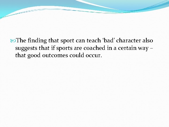  The finding that sport can teach ‘bad’ character also suggests that if sports