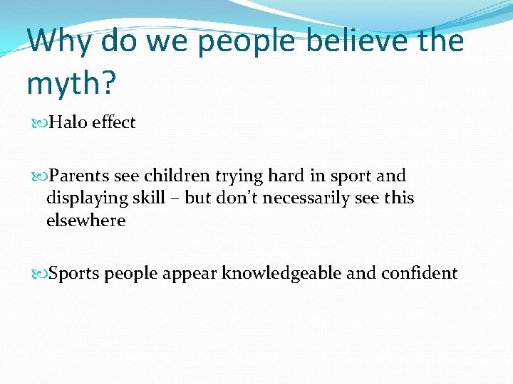 Why do we people believe the myth? Halo effect Parents see children trying hard