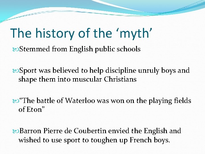 The history of the ‘myth’ Stemmed from English public schools Sport was believed to