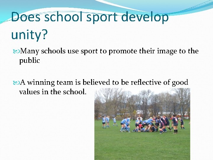 Does school sport develop unity? Many schools use sport to promote their image to