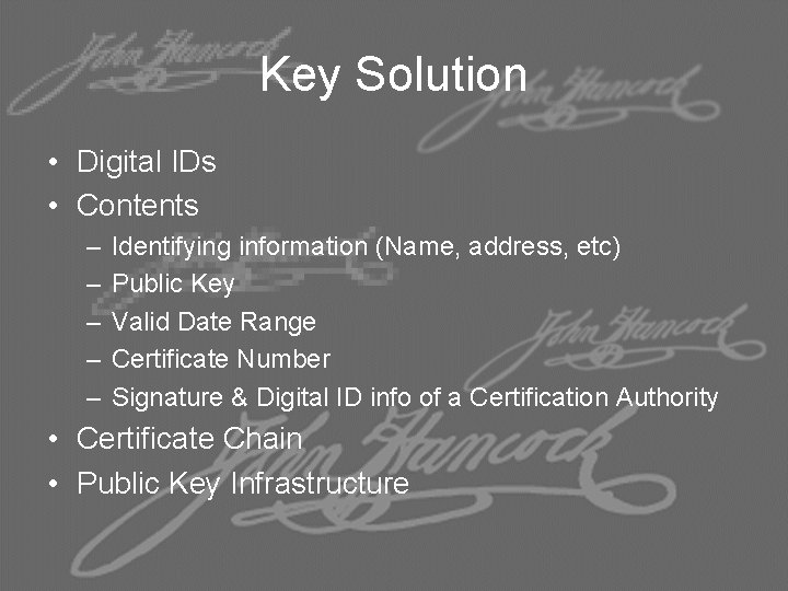 Key Solution • Digital IDs • Contents – – – Identifying information (Name, address,