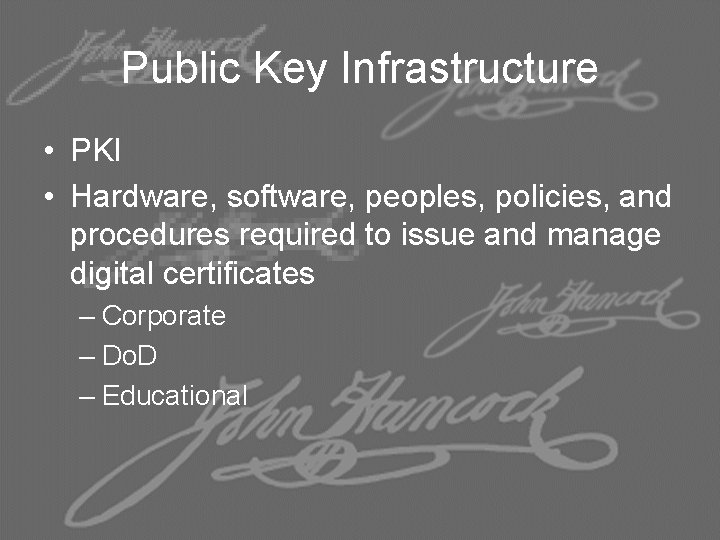 Public Key Infrastructure • PKI • Hardware, software, peoples, policies, and procedures required to