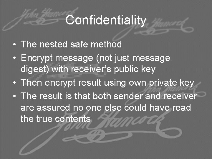 Confidentiality • The nested safe method • Encrypt message (not just message digest) with