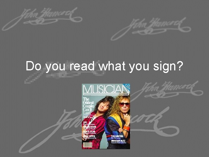 Do you read what you sign? 