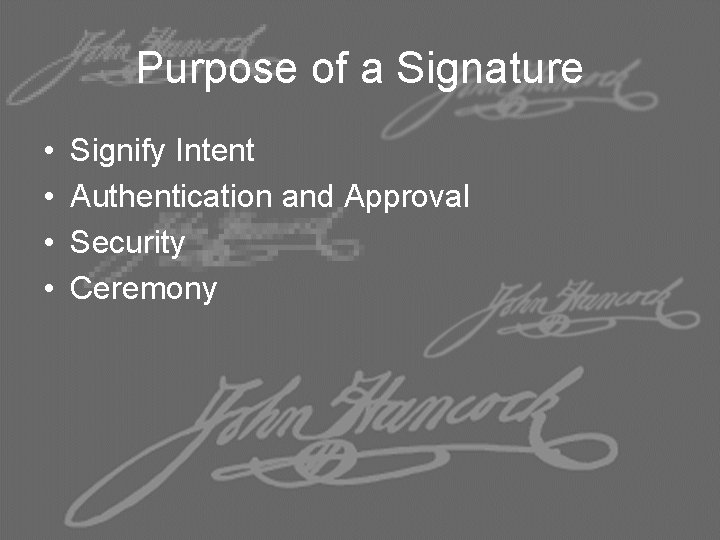 Purpose of a Signature • • Signify Intent Authentication and Approval Security Ceremony 