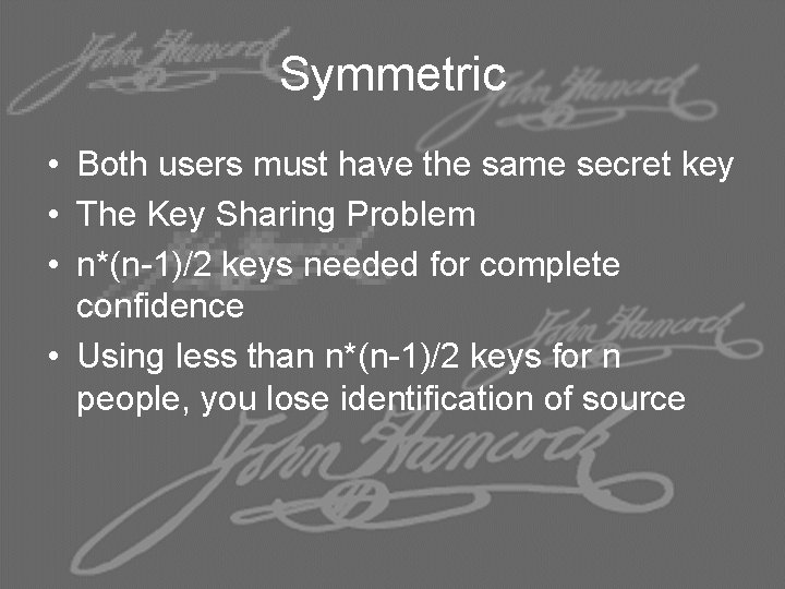 Symmetric • Both users must have the same secret key • The Key Sharing