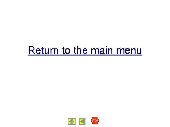 Return to the main menu STOP 