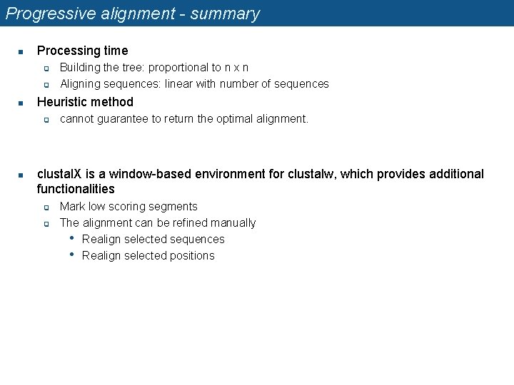 Progressive alignment - summary n Processing time q q n Heuristic method q n